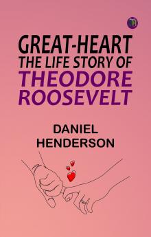 Great-Heart: The Life Story of Theodore Roosevelt