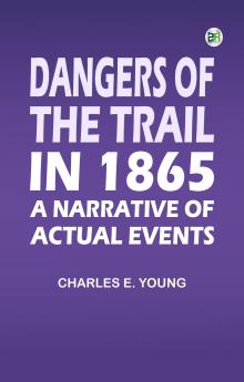 Dangers of the Trail in 1865: A Narrative of Actual Events