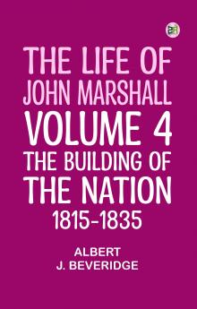 The Life of John Marshall Volume 4: The building of the nation 1815-1835