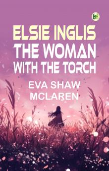 ELSIE INGLIS: THE WOMAN WITH THE TORCH