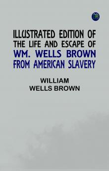 Illustrated Edition of the Life and Escape of Wm. Wells Brown from American Slavery