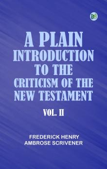 A Plain Introduction to the Criticism of the New Testament Vol. II.