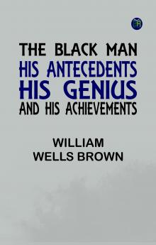 The Black Man: His Antecedents His Genius and His Achievements