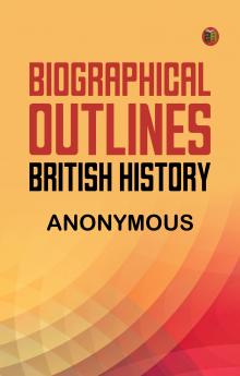 Biographical Outlines: British History