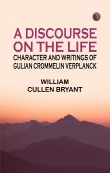 A Discourse on the Life Character and Writings of Gulian Crommelin Verplanck