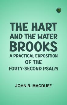 The Hart and the Water-Brooks: a practical exposition of the forty-second Psalm
