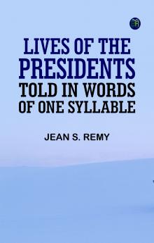 Lives of the Presidents Told in Words of One Syllable