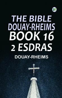 The Bible Douay-Rheims Book 16: 2 Esdras