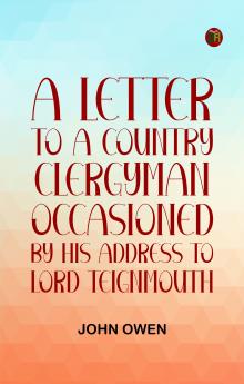 A letter to a country clergyman occasioned by his address to Lord Teignmouth