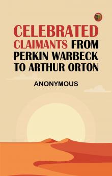 Celebrated Claimants from Perkin Warbeck to Arthur Orton