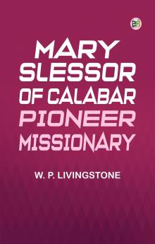 Mary Slessor of Calabar: Pioneer Missionary