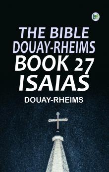 The Bible Douay-Rheims Book 27: Isaias