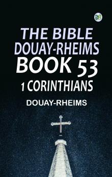 The Bible Douay-Rheims Book 53: 1 Corinthians