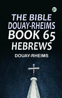 The Bible Douay-Rheims Book 65: Hebrews