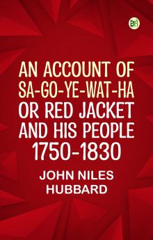 An Account of Sa-Go-Ye-Wat-Ha or Red Jacket and His People 1750-1830
