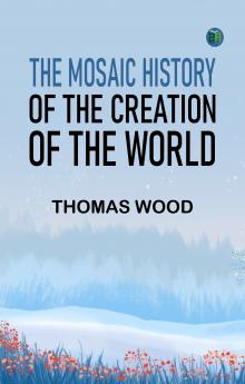 The Mosaic History of the Creation of the World
