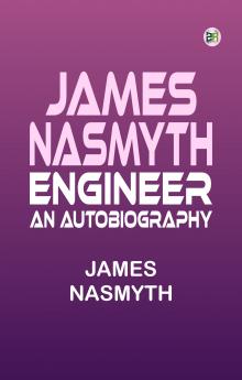 James Nasmyth Engineer: An Autobiography