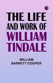 The Life and Work of William Tindale