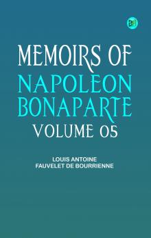 Memoirs of Napoleon Bonaparte -- Volume 05