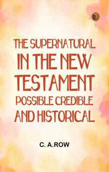 The Supernatural in the New Testament Possible Credible and Historical
