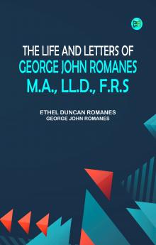 The Life and Letters of George John Romanes M.A. LL.D. F.R.S