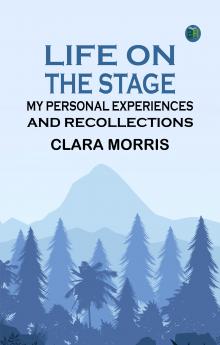 Life on the Stage: My Personal Experiences and Recollections
