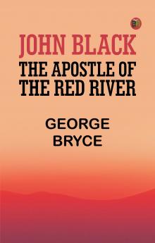 John Black the Apostle of the Red River