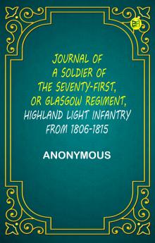 Journal of a Soldier of the Seventy-First or Glasgow Regiment Highland Light Infantry from 1806-1815
