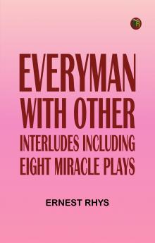 Everyman with other interludes including eight miracle plays