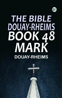 The Bible Douay-Rheims Book 48: Mark