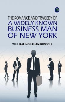 The Romance and Tragedy of a Widely Known Business Man of New York