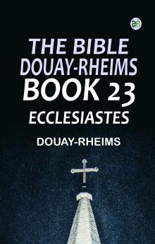 The Bible Douay-Rheims Book 23: Ecclesiastes