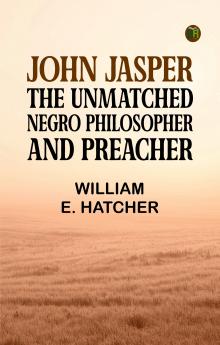 John Jasper: The unmatched Negro philosopher and preacher