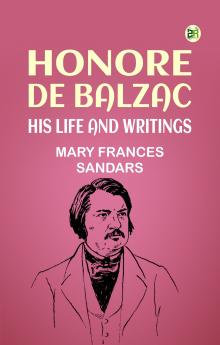 Honore de Balzac His Life and Writings