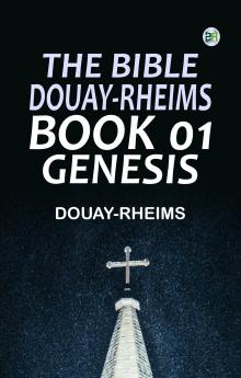 The Bible Douay-Rheims Book 01: Genesis