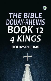 The Bible Douay-Rheims Book 12: 4 Kings