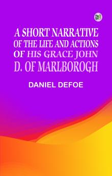 A Short Narrative of the Life and Actions of His Grace John D. of Marlborogh