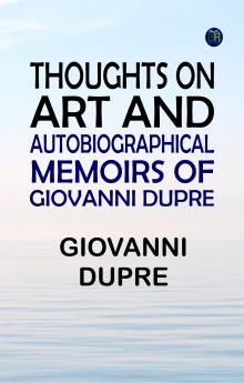 Thoughts on Art and Autobiographical Memoirs of Giovanni Dupre