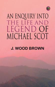 An Enquiry into the Life and Legend of Michael Scot