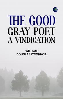 The Good Gray Poet A Vindication