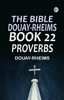 The Bible Douay-Rheims Book 22: Proverbs