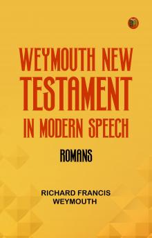 Weymouth New Testament in Modern Speech Romans