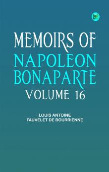 Memoirs of Napoleon Bonaparte -- Volume 16