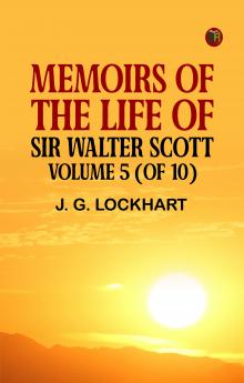 Memoirs of the Life of Sir Walter Scott Volume 5 (of 10)