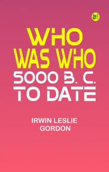Who Was Who: 5000 B. C. to Date