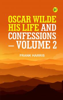 OSCAR WILDE HIS LIFE AND CONFESSIONS. VOLUME 2