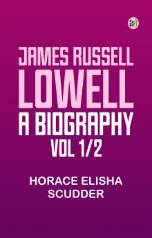 James Russell Lowell A Biography; vol. 1/2