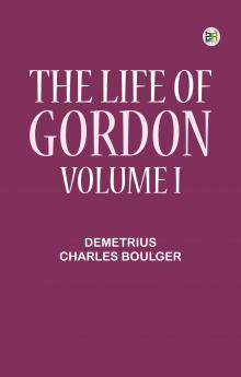 The Life of Gordon Volume I
