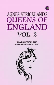 Agnes Strickland's Queens of England Vol. 2