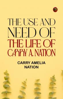 The Use and Need of the Life of Carry A. Nation